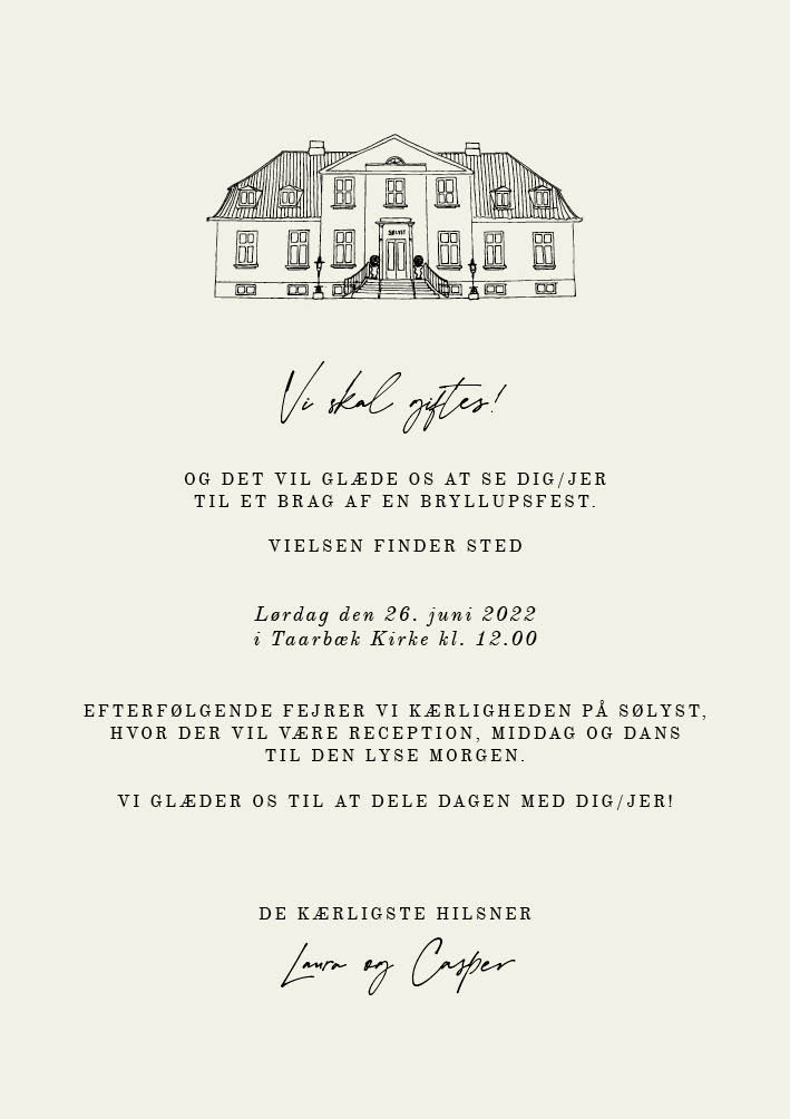 
                Fineste bryllupsinvitation med smukke detaljer. Denne invitation er meget elegant og enkel med en skøn håndtegning af Sølyst. Brug bagsiden af invitationen til flere praktiske oplysninger eller et program over bryllupsfesten. Til designet kommer også matchende elementer i form af velkomstskilt, salmehæfte, bordoversigt, menukort, bordkort, drinkskort, takkekort mm. således I kan skabe en rød tråd for dagen.                